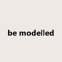 be modelled是什么意思