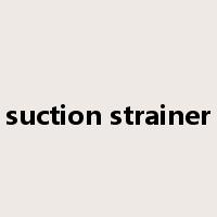 suction strainer是什么意思