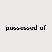 possessed of是什么意思