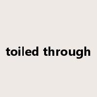 toiled through是什么意思