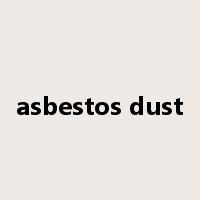 asbestos dust是什么意思