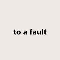 to a fault是什么意思