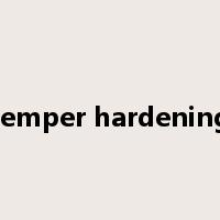 temper hardening是什么意思