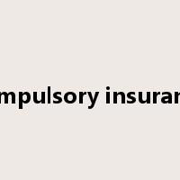 compulsory insurance是什么意思