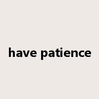 have patience是什么意思