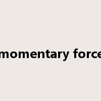 momentary force是什么意思