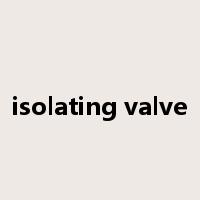 isolating valve是什么意思
