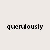 querulously是什么意思