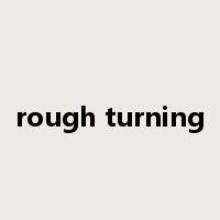 rough turning是什么意思