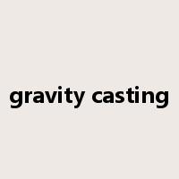 gravity casting是什么意思