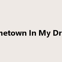 Hometown In My Dream是什么意思