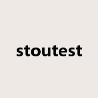 stoutest是什么意思
