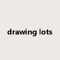 drawing lots是什么意思