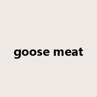 goose meat是什么意思
