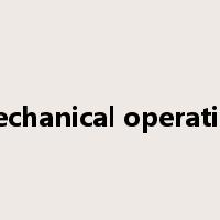 mechanical operation是什么意思