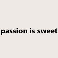 passion is sweet是什么意思