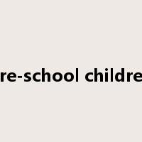 pre-school children是什么意思