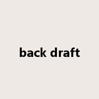 back draft是什么意思