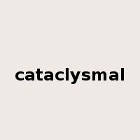 cataclysmal是什么意思