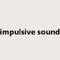impulsive sound是什么意思