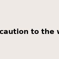fling caution to the winds是什么意思