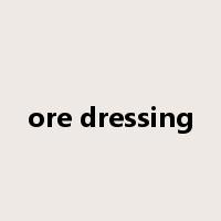 ore dressing是什么意思