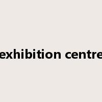 exhibition centre是什么意思