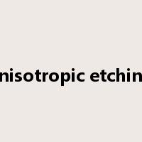 anisotropic etching是什么意思