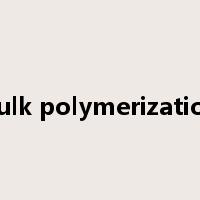 bulk polymerization是什么意思