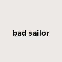 bad sailor是什么意思