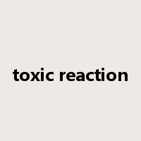 toxic reaction是什么意思