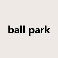 ball park是什么意思