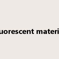 fluorescent material是什么意思