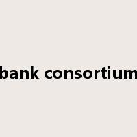 bank consortium是什么意思