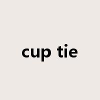 cup tie是什么意思