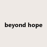 beyond hope是什么意思
