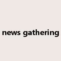 news gathering是什么意思