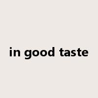 in good taste是什么意思