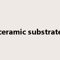 ceramic substrate是什么意思