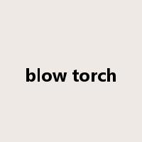 blow torch是什么意思