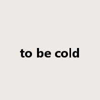 to be cold是什么意思