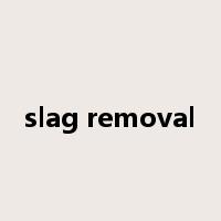 slag removal是什么意思