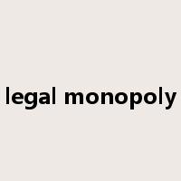 legal monopoly是什么意思