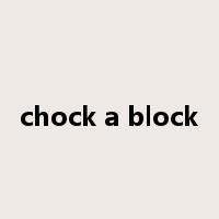 chock a block是什么意思