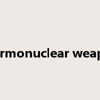 thermonuclear weapon是什么意思