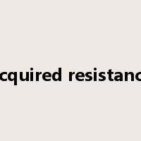acquired resistance是什么意思