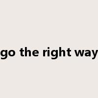 go the right way是什么意思