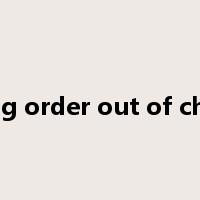 bring order out of chaos是什么意思