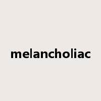 melancholiac是什么意思