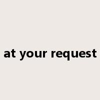 at your request是什么意思